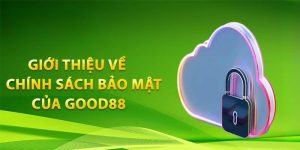 Chính Sách Bảo Mật | Cam Kết An Toàn Của Good88 2025